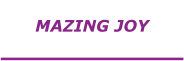 MAZING JOY